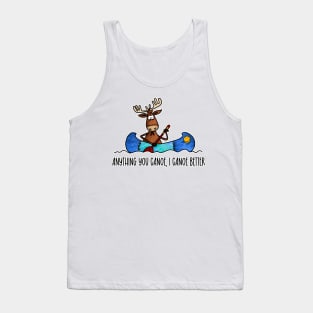 Anything You Canoe, I Canoe Better Tank Top